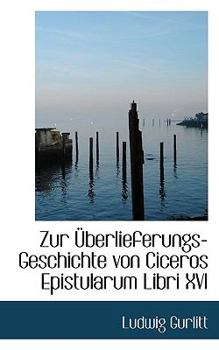 Paperback Zur Uberlieferungs-Geschichte Von Ciceros Epistularum Libri XVI Book