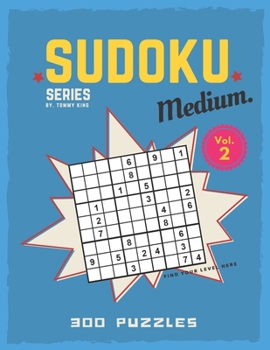 Paperback Sudoku series by. Tommy King Medium. Vol. 2 300 puzzles Find your level here: Sudoku book collection 6 puzzles per page Letter size Large book 8.5 x 1 Book