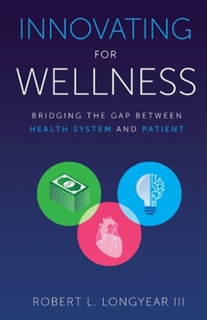 Paperback Innovating for Wellness: Bridging the Gap between Health System and Patient Book