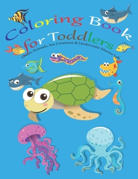 Paperback Coloring Book for Toddlers: Ocean Animals, Sea Creatures & Underwater Marine Life Book