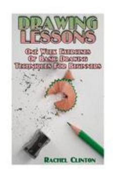 Paperback Drawing Lessons: One Week Exercises of Basic Drawing Techniques for Beginners: (Arts and Crafts, Creativity, Graphic Design, Mixed Medi Book