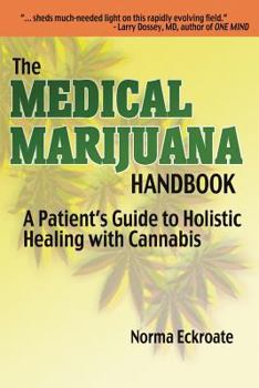Paperback The Medical Marijuana Handbook: A Patient's Guide to Holistic Healing with Cannabis Book