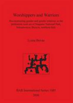 Paperback Worshippers and Warriors: Reconstructing gender and gender relations in the prehistoric rock art of Naquane National Park, Valcamonica, Brescia, Book