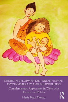 Paperback Neurodevelopmental Parent-Infant Psychotherapy and Mindfulness: Complementary Approaches in Work with Parents and Babies Book
