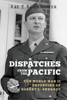 Paperback Dispatches from the Pacific: The World War II Reporting of Robert L. Sherrod Book