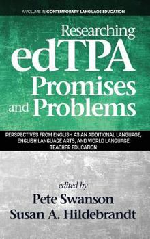 Hardcover Researching edTPA Promises and Problems: Perspectives from English as an Additional Language, English Language Arts, and World Language Teacher Educat Book