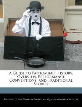 A Guide to Pantomime : History, Overview, Performance Conventions, and Traditional Stories