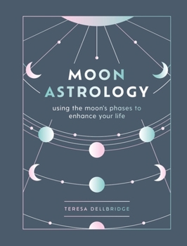 Hardcover Moon Astrology: Using the Moon's Phases to Enhance Your Life Book