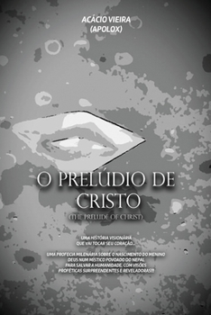 Paperback O Prelúdio de Cristo: Uma história visionária que vai tocar seu coração... [Portuguese] Book