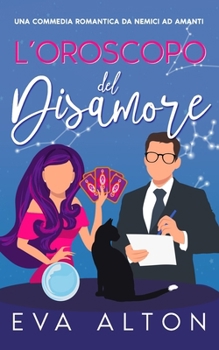 L’Oroscopo del Disamore: una commedia romantica da nemici ad amanti (Storie d'Amore alla Caffetteria) (Italian Edition)