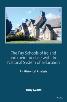 Paperback The Pay Schools of Ireland and their Interface with the National System of Education: An Historical Analysis Book