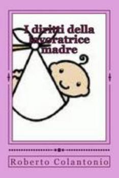 I Diritti Della Lavoratrice Madre: Normativa E Giurisprudenza Aggiornate