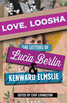 Paperback Love, Loosha: The Letters of Lucia Berlin and Kenward Elmslie Book