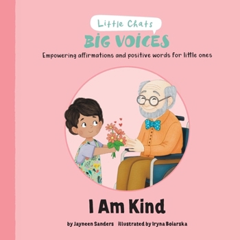 I Am Kind: Empowering affirmations and positive words for little ones (Little Chats Big Voices)