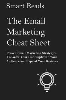Paperback The Email Marketing Cheat Sheet: Proven Email Marketing Strategies To Grow Your List, Captivate Your Audience and Expand Your Business Book