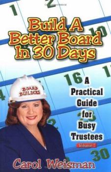 Paperback Build a Better Board in 30 Days: A Practical Guide for Busy Trustees Book