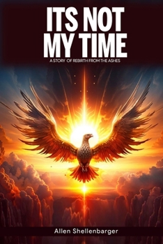Paperback It's Not My Time: A Story Of Rebirth from the Ashes Book