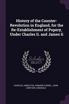 Paperback History of the Counter-Revolution in England, for the Re-Establishment of Popery, Under Charles Ii. and James Ii Book