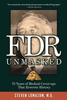 Paperback FDR Unmasked: 73 Years of Medical Cover-ups That Rewrote History Book