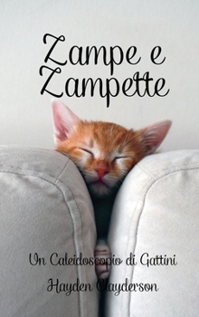 Hardcover Zampe e Zampette in Poesia: Un Caleidoscopio di Gattini: Istantanee Affascinanti nel Mondo delle Piccole Zampe [Italian] Book