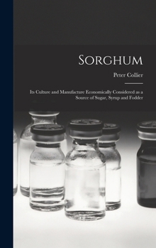 Hardcover Sorghum; its Culture and Manufacture Economically Considered as a Source of Sugar, Syrup and Fodder Book