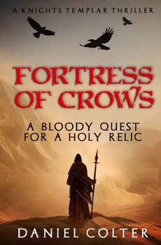 Fortress of Crows: A bloody quest for a Holy relic (Knights Templar Thrillers) - Book #2 of the Knights Templar Thrillers