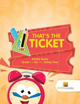 Paperback That's the Ticket: Activity Books Grade 1 Vol -1 Telling Time Book
