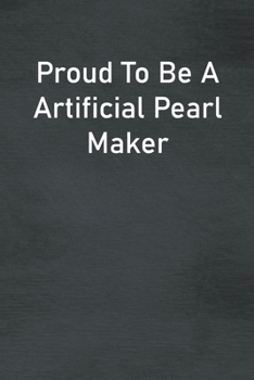 Paperback Proud To Be A Artificial Pearl Maker: Lined Notebook For Men, Women And Co Workers Book