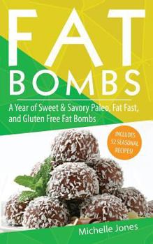 Paperback Fat Bombs: A Year of Sweet & Savory Paleo, Fat Fasts, and Gluten Free Fat Bombs: 52 Seasonal Recipes Included! Book