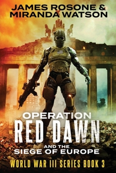 Operation Red Dawn and the Siege of Europe - Book #3 of the World War III