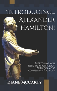 Paperback Introducing... Alexander Hamilton!: Everything you need to know about America's most compelling and controversial Founding Father Book