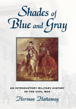 Hardcover Shades of Blue and Gray: An Introductory Military History of the Civil War Volume 1 Book