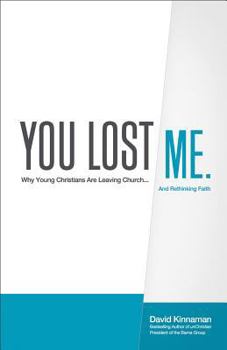 Hardcover You Lost Me: Why Young Christians Are Leaving Church... and Rethinking Faith Book