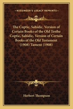 Paperback The Coptic, Sahidic, Version of Certain Books of the Old Testhe Coptic, Sahidic, Version of Certain Books of the Old Testament (1908) Tament (1908) Book