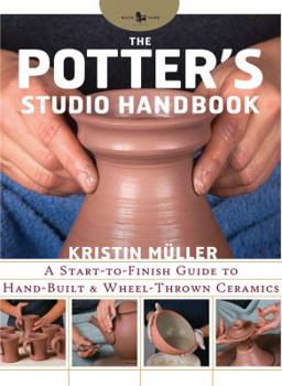 Hardcover The Potter's Studio Handbook: A Start-To-Finish Guide to Hand-Built and Wheel-Thrown Ceramics Book