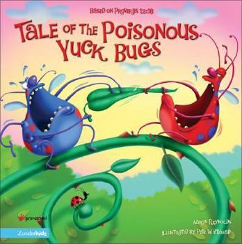 Hardcover Tale of the Poisonous Yuck Bugs: Based on Proverbs 12:18 Book