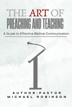 THE ART OF PREACHING AND TEACHING: A Guide to Effective Biblical Communication (The Making of A Champion)