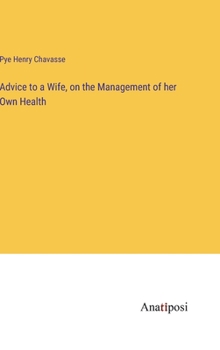 Advice to a Wife, on the Management of her Own Health