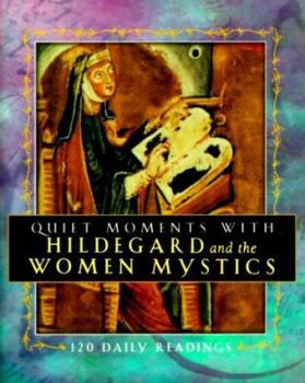 Hardcover Quiet Moments With Hildegard and the Women Mystics: 120 Daily Readings Book
