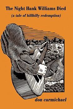 Paperback The Night Hank Williams Died: A Tale of Hillbilly Redemption Book