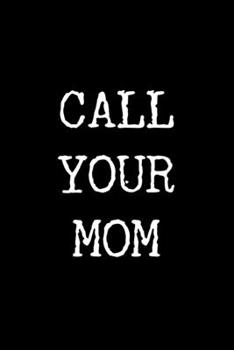 Paperback Call Your Mom: 6x9 120 Page Lined Composition Notebook Funny Gift for College Student Book