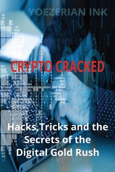 Paperback Crypto Cracked: Hacks, Tricks, and the Secrets of the Digital Gold Rush Book
