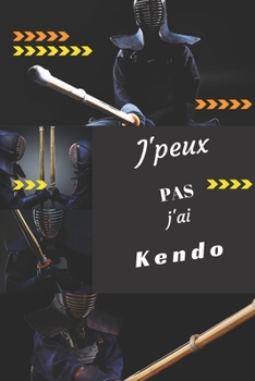 J'peux pas j'ai Kendo: Carnet de notes pour sportif / sportive  passionné(e) | 124 pages lignées | format 15,24 x 22,89 cm (French Edition)