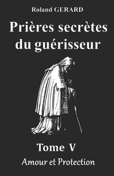 Paperback Prières secrètes du guérisseur: Tome V - Amour et Protections [French] Book