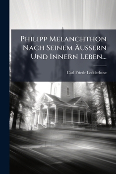 Paperback Philipp Melanchthon Nach Seinem Äußern Und Innern Leben... [German] Book