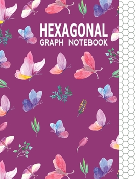 Hexagonal Graph Notebook: Graph Paper Workbook for Organic Chemistry & Design Game Mapping(Hex crawl) with Unique Butterflies Themed Cover