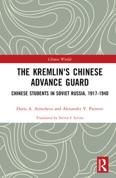 Hardcover The Kremlin's Chinese Advance Guard: Chinese Students in Soviet Russia, 1917-1940 Book