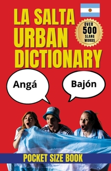 Salta Urban Dictionary: Street Language, Popular Phrases, and the Voice of Salta