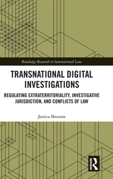 Transnational Digital Investigations: Regulating Extraterritoriality, Investigative Jurisdiction, and Conflicts of Law (Routledge Research in International Law)