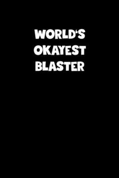 World's Okayest Blaster Notebook - Blaster Diary - Blaster Journal - Funny Gift for Blaster: Medium College-Ruled Journey Diary, 110 page, Lined, 6x9 (15.2 x 22.9 cm)